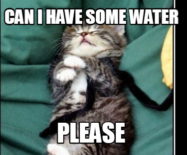 can-i-have-some-water-please