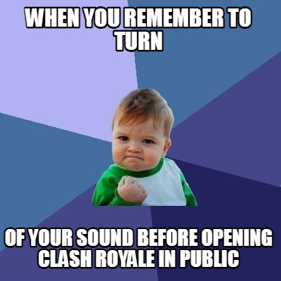 when-you-remember-to-turn-of-your-sound-before-opening-clash-royale-in-public