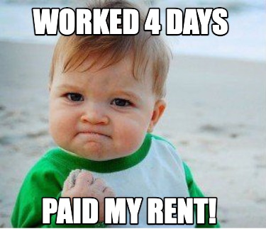 worked-4-days-paid-my-rent