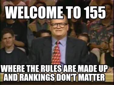 welcome-to-155-where-the-rules-are-made-up-and-rankings-dont-matter