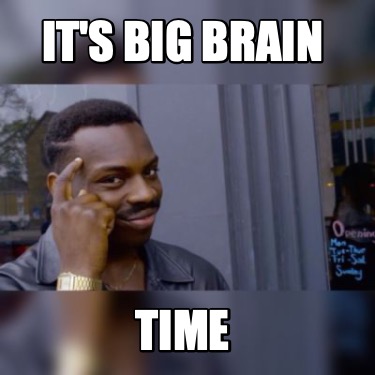 its-big-brain-time