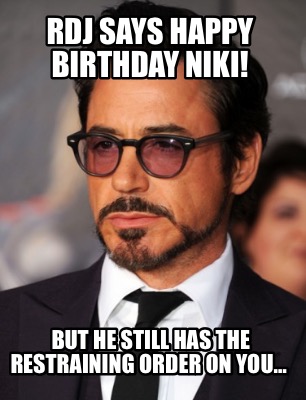 rdj-says-happy-birthday-niki-but-he-still-has-the-restraining-order-on-you
