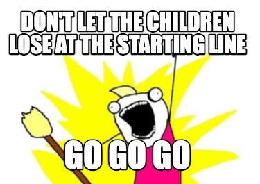 dont-let-the-children-lose-at-the-starting-line-go-go-go
