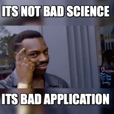 its-not-bad-science-its-bad-application