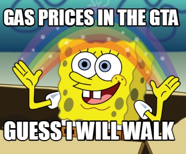 gas-prices-in-the-gta-guess-i-will-walk