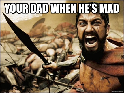 your-dad-when-hes-mad