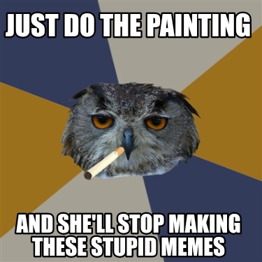 just-do-the-painting-and-shell-stop-making-these-stupid-memes