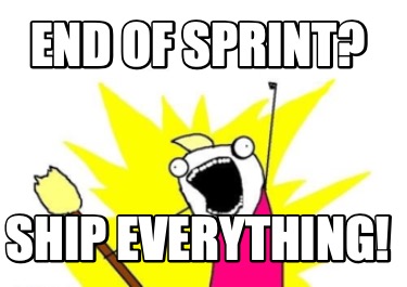 end-of-sprint-ship-everything