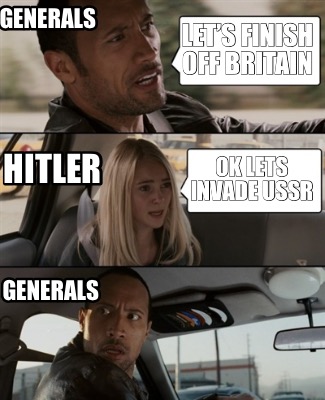 lets-finish-off-britain-ok-lets-invade-ussr-generals-hitler-generals