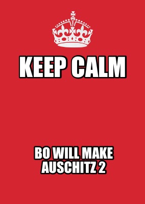 keep-calm-bo-will-make-auschitz-2