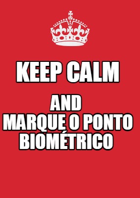 keep-calm-and-marque-o-ponto-biomtrico