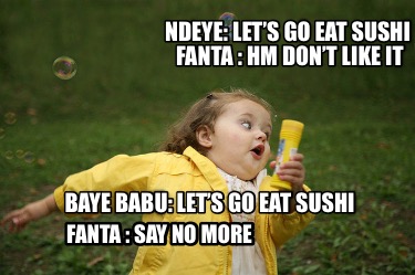 ndeye-lets-go-eat-sushi-fanta-hm-dont-like-it-baye-babu-lets-go-eat-sushi-fanta-7