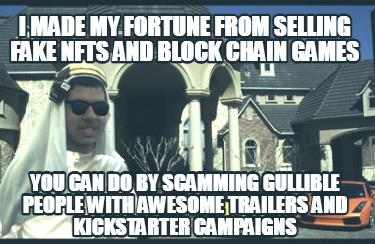 i-made-my-fortune-from-selling-fake-nfts-and-block-chain-games-you-can-do-by-sca