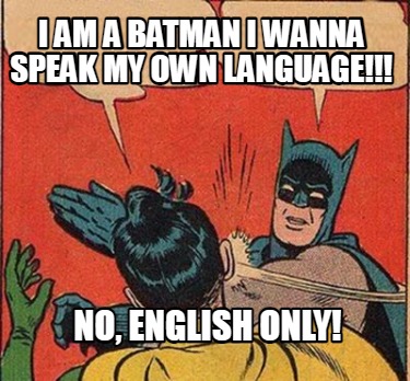 i-am-a-batman-i-wanna-speak-my-own-language-no-english-only