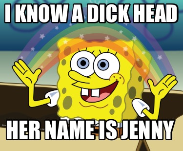 i-know-a-dick-head-her-name-is-jenny