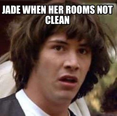 jade-when-her-rooms-not-clean