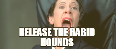 release-the-rabid-hounds