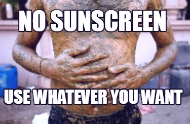 no-sunscreen-use-whatever-you-want