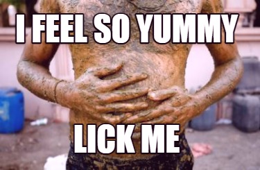 i-feel-so-yummy-lick-me