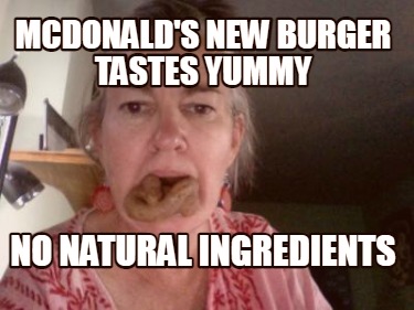 mcdonalds-new-burger-tastes-yummy-no-natural-ingredients