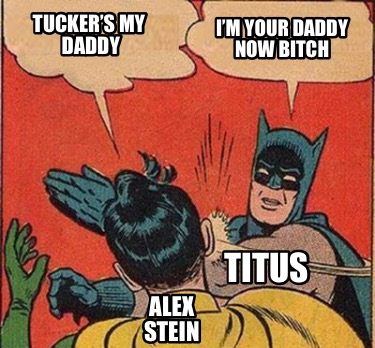 tuckers-my-daddy-im-your-daddy-now-bitch-alex-stein-titus