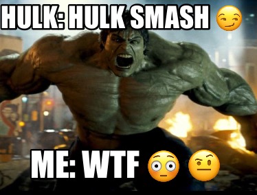 hulk-hulk-smash-me-wtf-