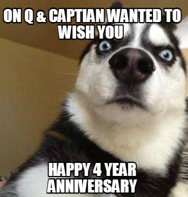 on-q-captian-wanted-to-wish-you-happy-4-year-anniversary