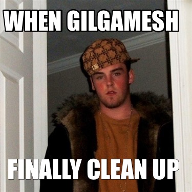 when-gilgamesh-finally-clean-up