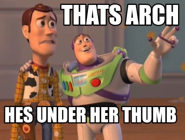 thats-arch-hes-under-her-thumb