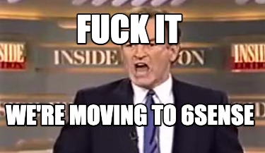 fuck-it-were-moving-to-6sense