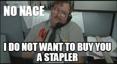 Meme Maker No Nace I Do Not Want To Buy You A Stapler Meme Generator Meme Maker No Nace I Do Not Want To Buy You A Stapler Meme Generator