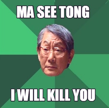 ma-see-tong-i-will-kill-you