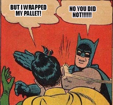 no-you-did-not-but-i-wrapped-my-pallet