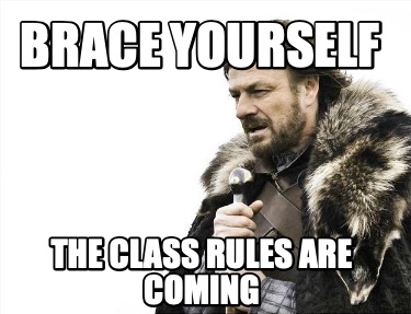 brace-yourself-the-class-rules-are-coming
