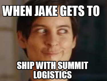 when-jake-gets-to-ship-with-summit-logistics