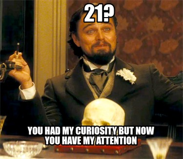 21-you-had-my-curiosity-but-now-you-have-my-attention