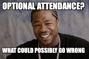 optional-attendance-what-could-possibly-go-wrong