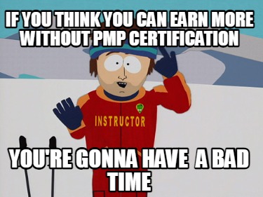 if-you-think-you-can-earn-more-without-pmp-certification-youre-gonna-have-a-bad-