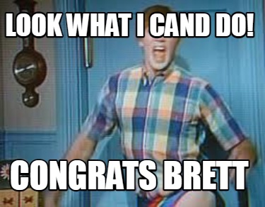 look-what-i-cand-do-congrats-brett
