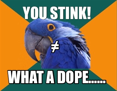 you-stink-what-a-dope-