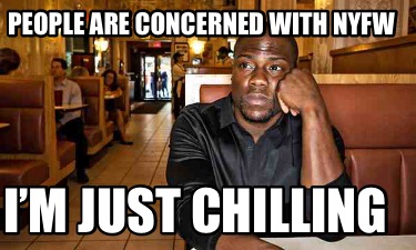 people-are-concerned-with-nyfw-im-just-chilling