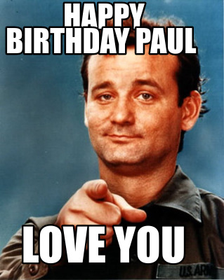 Meme Maker - Happy Birthday Paul Love you Meme Generator! Meme Maker - Happy Birthday Paul Love you Meme Generator!
