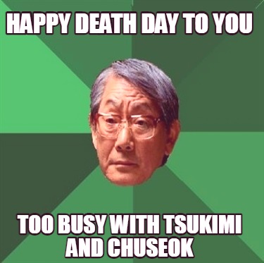 happy-death-day-to-you-too-busy-with-tsukimi-and-chuseok