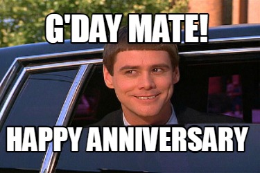 Meme Maker - G'day mate! happy anniversary Meme Generator!