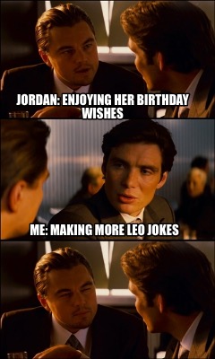 jordan-enjoying-her-birthday-wishes-me-making-more-leo-jokes