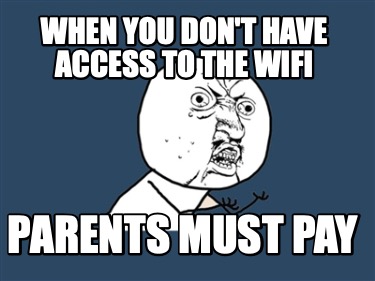 when-you-dont-have-access-to-the-wifi-parents-must-pay