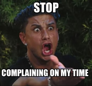 stop-complaining-on-my-time