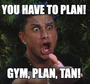 you-have-to-plan-gym-plan-tan