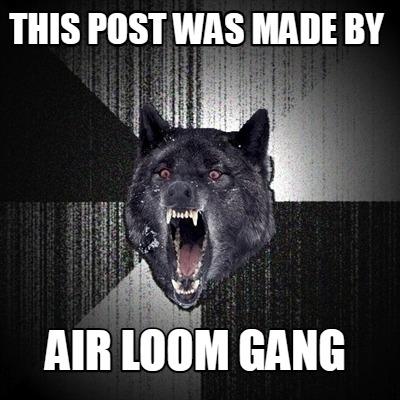 this-post-was-made-by-air-loom-gang