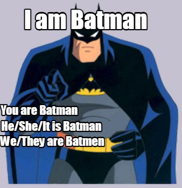 i-am-batman-you-are-batman-hesheit-is-batman-wethey-are-batmen